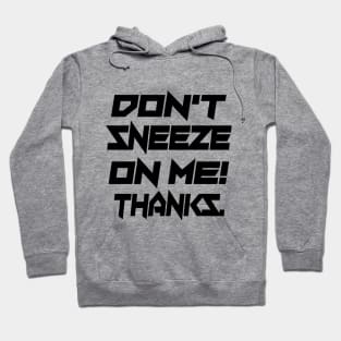 Don't Sneeze On Me Thanks. Hoodie